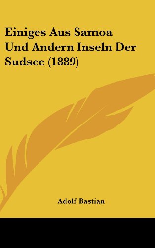 Einiges Aus Samoa Und Andern Inseln Der Sudsee (1889) (German Edition) (9781161218565) by Bastian, Adolf