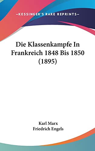 Die Klassenkampfe In Frankreich 1848 Bis 1850 (1895) (English and German Edition) (9781161219425) by Marx, Karl; Engels, Friedrich