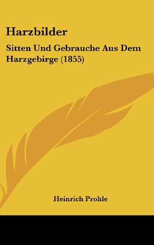 Harzbilder: Sitten Und Gebrauche Aus Dem Harzgebirge (1855) (German Edition)