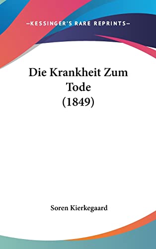 Die Krankheit Zum Tode (1849) (English and German Edition) (9781161234220) by Kierkegaard, Deceased Soren