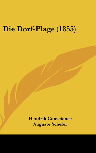 Die Dorf-Plage (1855) (German Edition) (9781161240023) by Conscience, Hendrik; Scheler, Auguste