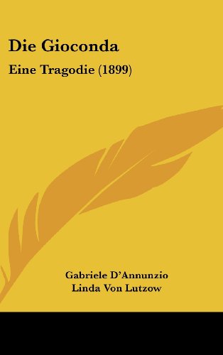 Die Gioconda: Eine Tragodie (1899) (German Edition) (9781161240993) by D'Annunzio, Gabriele