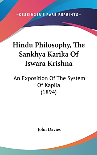 Hindu Philosophy, The Sankhya Karika Of Iswara Krishna: An Exposition Of The System Of Kapila (1894) (9781161241617) by Davies Sir, John