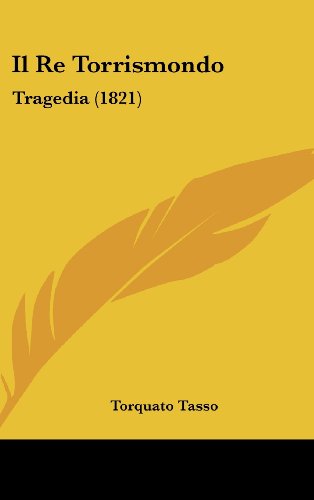 Il Re Torrismondo: Tragedia (1821) (Italian Edition) (9781161244069) by Tasso, Torquato