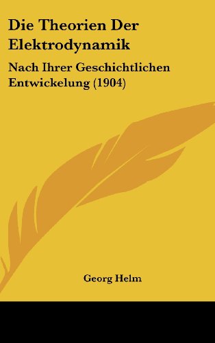 9781161247954: Die Theorien Der Elektrodynamik: Nach Ihrer Geschichtlichen Entwickelung (1904)