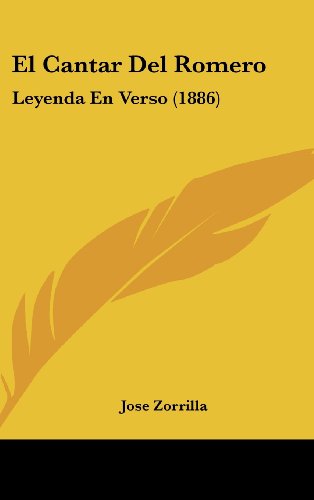 El Cantar Del Romero: Leyenda En Verso (1886) (Spanish Edition) (9781161249552) by Zorrilla, Jose