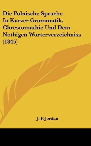 9781161250459: Die Polnische Sprache in Kurzer Grammatik, Chrestomathie Und Dem Nothigen Worterverzeichniss (1845)