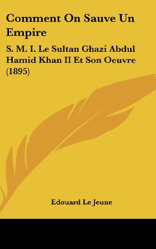 9781161251784: Comment On Sauve Un Empire: S. M. I. Le Sultan Ghazi Abdul Hamid Khan II Et Son Oeuvre (1895) (French Edition)