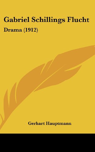 Gabriel Schillings Flucht: Drama (1912) (German Edition) (9781161253108) by Hauptmann, Gerhart
