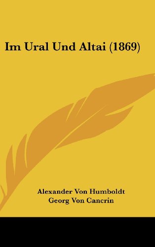 Im Ural Und Altai (1869) (German Edition) (9781161254990) by Humboldt, Alexander Von; Cancrin, Georg Von