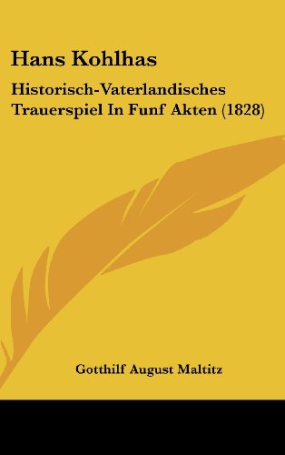 9781161255041: Hans Kohlhas: Historisch-Vaterlandisches Trauerspiel in Funf Akten (1828)