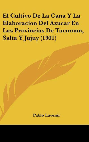 9781161255508: El Cultivo de La Cana y La Elaboracion del Azucar En Las Provincias de Tucuman, Salta y Jujuy (1901)