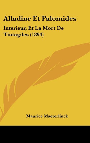 Alladine Et Palomides: Interieur, Et La Mort De Tintagiles (1894) (French Edition) (9781161257786) by Maeterlinck, Maurice