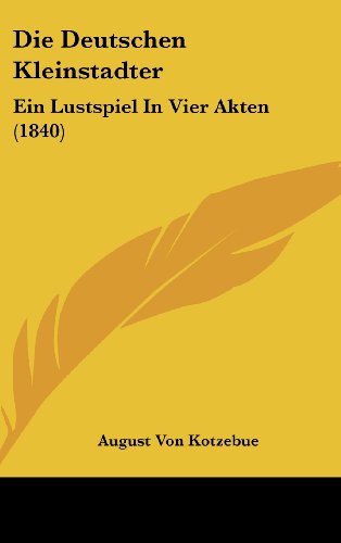 9781161258653: Die Deutschen Kleinstadter: Ein Lustspiel in Vier Akten (1840)