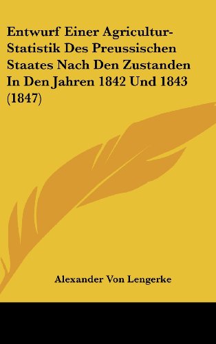 9781161266290: Entwurf Einer Agricultur-Statistik Des Preussischen Staates Nach Den Zustanden in Den Jahren 1842 Und 1843 (1847)