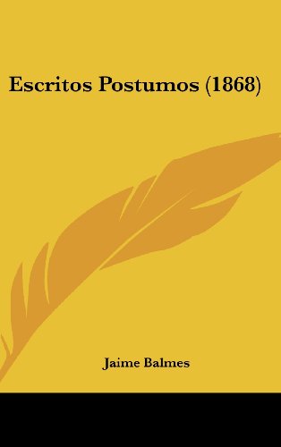 Escritos Postumos (1868) (Spanish Edition) (9781161267716) by Balmes, Jaime Luciano