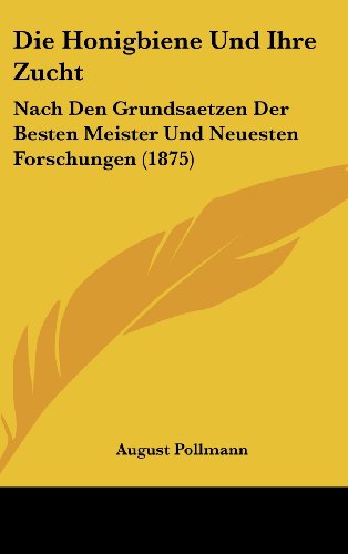 9781161274288: Die Honigbiene Und Ihre Zucht: Nach Den Grundsaetzen Der Besten Meister Und Neuesten Forschungen (1875)