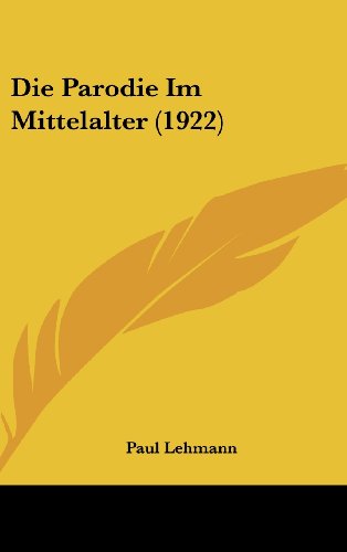 Die Parodie Im Mittelalter (1922) (German Edition) (9781161279757) by Lehmann, Paul