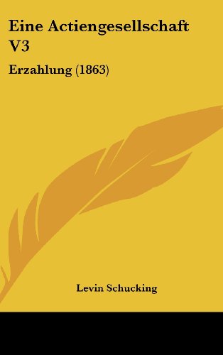 Eine Actiengesellschaft V3: Erzahlung (1863) (German Edition) (9781161280579) by Schucking, Levin