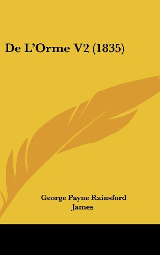 De L'Orme V2 (1835) (9781161282733) by James, George Payne Rainsford