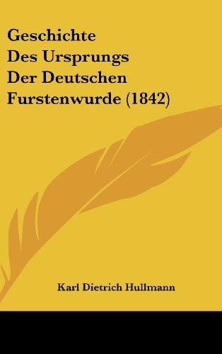 9781161285987: Geschichte Des Ursprungs Der Deutschen Furstenwurde (1842)