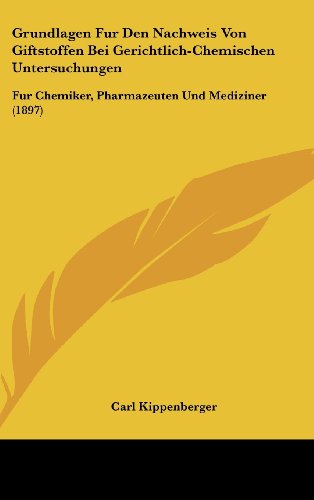 9781161286618: Grundlagen Fur Den Nachweis Von Giftstoffen Bei Gerichtlich-Chemischen Untersuchungen: Fur Chemiker, Pharmazeuten Und Mediziner (1897) (German Edition)