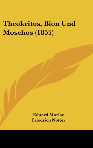 Theokritos, Bion Und Moschos (1855) (German Edition) (9781161286793) by Morike, Eduard; Notter, Friedrich