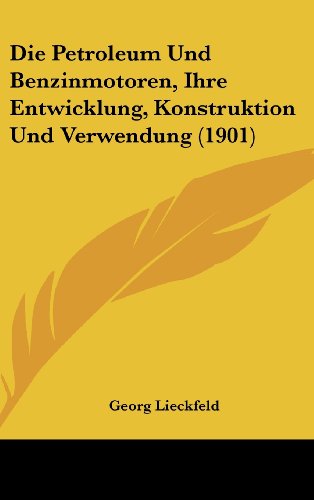 9781161294958: Die Petroleum Und Benzinmotoren, Ihre Entwicklung, Konstruktion Und Verwendung (1901)