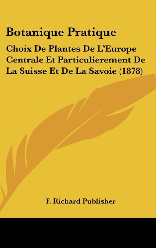 9781161299229: Botanique Pratique: Choix de Plantes de L'Europe Centrale Et Particulierement de La Suisse Et de La Savoie (1878)