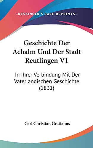 Beispielbild fr Geschichte Der Achalm Und Der Stadt Reutlingen V1: In Ihrer Verbindung Mit Der Vaterlandischen Geschichte (1831) zum Verkauf von THE SAINT BOOKSTORE