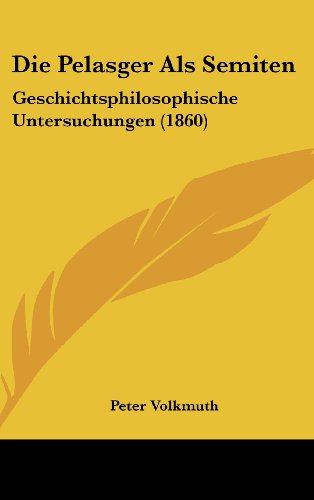 9781161301557: Die Pelasger Als Semiten: Geschichtsphilosophische Untersuchungen (1860) (German Edition)