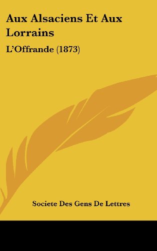 9781161303391: Aux Alsaciens Et Aux Lorrains: L'Offrande (1873)