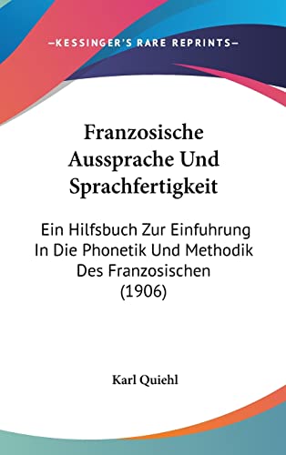 9781161303780: Franzosische Aussprache Und Sprachfertigkeit: Ein Hilfsbuch Zur Einfuhrung In Die Phonetik Und Methodik Des Franzosischen (1906)