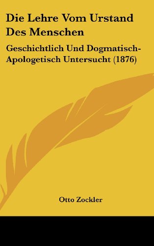 9781161305104: Die Lehre Vom Urstand Des Menschen: Geschichtlich Und Dogmatisch-Apologetisch Untersucht (1876)