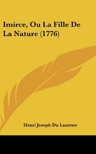 Imirce, Ou La Fille De La Nature (1776) (French Edition) (9781161306811) by Du Laurens, Henri Joseph