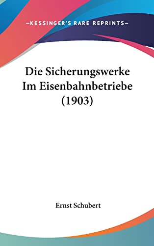 Die Sicherungswerke Im Eisenbahnbetriebe (1903) (English and German Edition) (9781161307092) by Schubert, Ernst