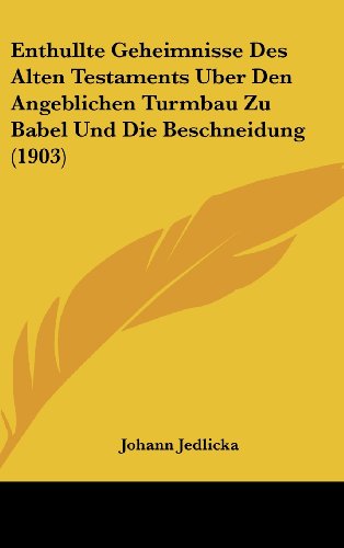 9781161312324: Enthullte Geheimnisse Des Alten Testaments Uber Den Angeblichen Turmbau Zu Babel Und Die Beschneidung (1903)