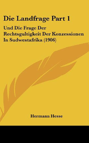 Die Landfrage Part 1: Und Die Frage Der Rechtsgultigkeit Der Konzessionen In Sudwestafrika (1906) (German Edition) (9781161314502) by Hesse, Hermann