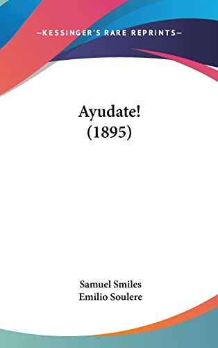 Ayudate! (1895) (English and Spanish Edition) (9781161315615) by Smiles Jr, Samuel; Soulere, Emilio