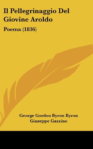 Il Pellegrinaggio del Giovine Aroldo: Poema (1836) (Italian Edition) (9781161320534) by Byron, George Gordon