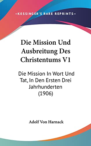 Die Mission Und Ausbreitung Des Christentums V1: Die Mission In Wort Und Tat, In Den Ersten Drei Jahrhunderten (1906) (English and German Edition) (9781161323276) by Harnack, Adolf Von