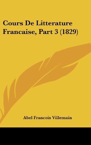 Cours De Litterature Francaise, Part 3 (1829) (French Edition) (9781161325171) by Villemain, Abel Francois