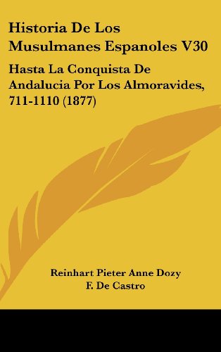 9781161327694: Historia de Los Musulmanes Espanoles V30: Hasta La Conquista de Andalucia Por Los Almoravides, 711-1110 (1877)