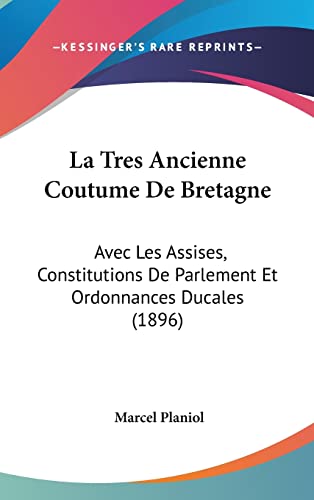 9781161340365: La Tres Ancienne Coutume De Bretagne: Avec Les Assises, Constitutions De Parlement Et Ordonnances Ducales (1896)