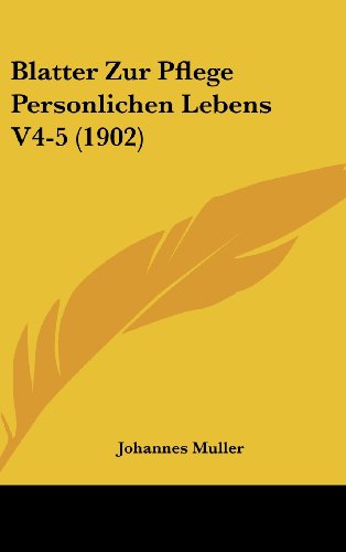 Blatter Zur Pflege Personlichen Lebens V4-5 (1902) (German Edition) (9781161341614) by Muller, Johannes