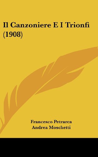 Il Canzoniere E I Trionfi (1908) (Italian Edition) (9781161342079) by Petrarca, Francesco