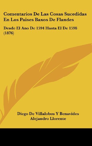 9781161342147: Comentarios de Las Cosas Sucedidas En Los Paises Baxos de Flandes: Desde El Ano de 1594 Hasta El de 1598 (1876)