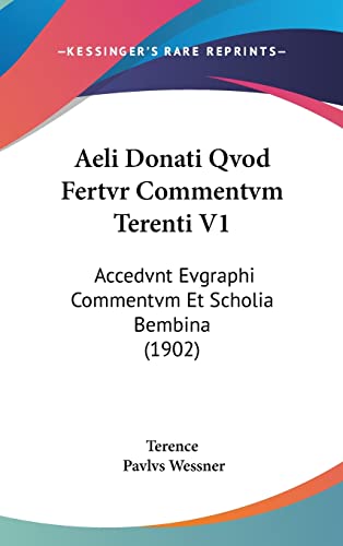 Aeli Donati Qvod Fertvr Commentvm Terenti V1: Accedvnt Evgraphi Commentvm Et Scholia Bembina (1902) (English and Latin Edition) (9781161342406) by Terence