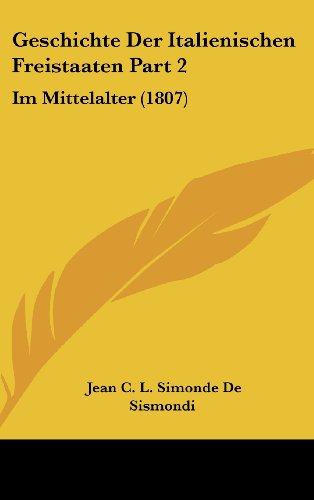 9781161342499: Geschichte Der Italienischen Freistaaten Part 2: Im Mittelalter (1807)