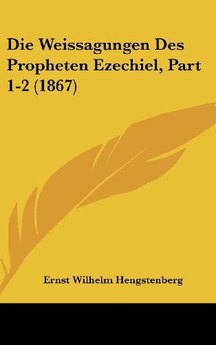 Die Weissagungen Des Propheten Ezechiel, Part 1-2 (1867) (German Edition) (9781161346022) by Hengstenberg, Ernst Wilhelm